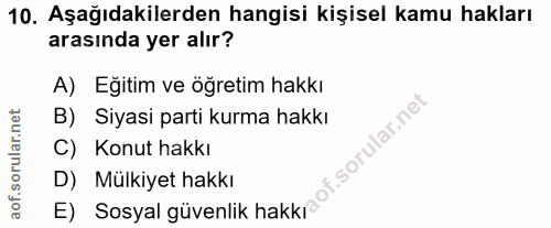 10. soru: Aşağıdakilerden hangisi kişisel kamu hakları arasında yer alır? A) Eğitim ve öğretim hakkı B) Siyasi parti kurma hakk…