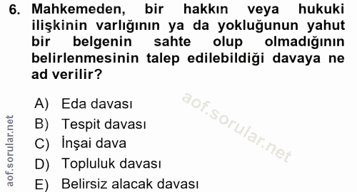 6. soru: Mahkemeden, bir hakkın veya hukuki ilişkinin varlığının ya da yokluğunun yahut bir belgenin sahte olup olmadığının be…
