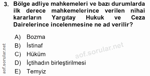 3. soru: Bölge adliye mahkemeleri ve bazı durumlarda ilk derece mahkemelerince verilen nihai kararların Yargıtay Hukuk ve Ceza…
