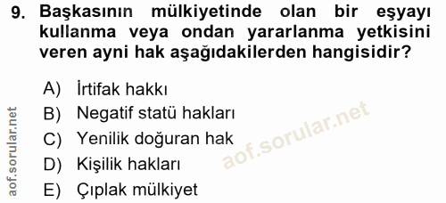 9. soru: Başkasının mülkiyetinde olan bir eşyayı kullanma veya ondan yararlanma yetkisini veren ayni hak aşağıdakilerden hangi…