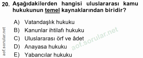 20. soru: Aşağıdakilerden hangisi uluslararası kamu hukukunun temel kaynaklarından biridir? A) Vatandaşlık hukuku B) Kanunlar i…
