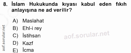 8. soru: İslam Hukukunda kıyası kabul eden fıkıh anlayışına ne ad verilir? A) Maslahat B) Ehl-i rey C) Istihsan D) Kazf E) Icma
