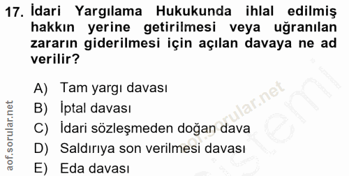 17. soru: Idari Yargılama Hukukunda ihlal edilmiş hakkın yerine getirilmesi veya uğranılan zararın giderilmesi için açılan dava…