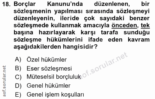 18. soru: Borçlar Kanunu'nda düzenlenen, bir sözleşmenin yapılması sırasında sözleşmeyi düzenleyenin, ileride çok sayıdaki benz…