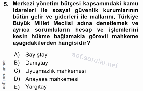 5. soru: Merkezi yönetim bütçesi kapsamındaki kamu idareleri ile sosyal güvenlik kurumlarının bütün gelir ve giderleri ile mal…