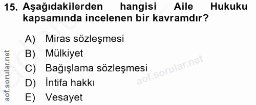 15. soru: Aşağıdakilerden hangisi Aile Hukuku kapsamında incelenen bir kavramdır? A) Miras sözleşmesi B) Mülkiyet C) Bağışlama…