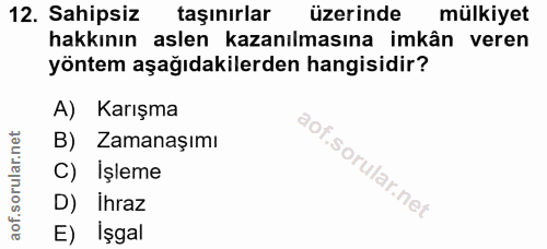 12. soru: Sahipsiz taşınırlar üzerinde mülkiyet hakkının aslen kazanılmasına imkân veren yöntem aşağıdakilerden hangisidir? A)…