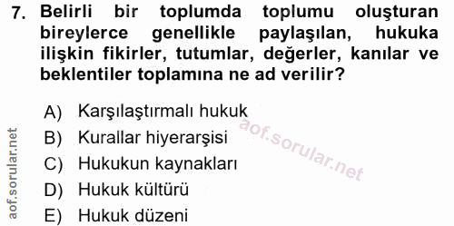 7. soru: Belirli bir toplumda toplumu oluşturan bireylerce genellikle paylaşılan, hukuka ilişkin fikirler, tutumlar, değerler,…