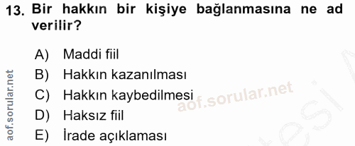13. soru: Bir hakkın bir kişiye bağlanmasına ne ad verilir? A) Maddi fill B) Hakkın kazanılması C) Hakkın kaybedilmesi, D) Haks…