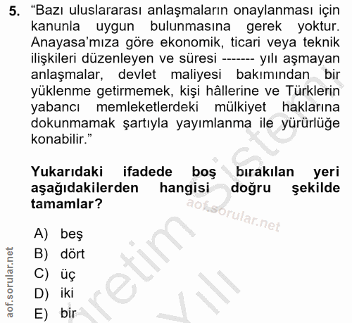5. soru: "Bazı uluslararası anlaşmaların onaylanması için kanunla uygun bulunmasina gerek yoktur. Anayasa'mıza göre ekonomik,…