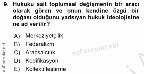 9. soru: Hukuku salt toplumsal değişmenin bir aracı olarak gören ve onun kendine özgü bir doğası olduğunu yadsıyan hukuk ideol…