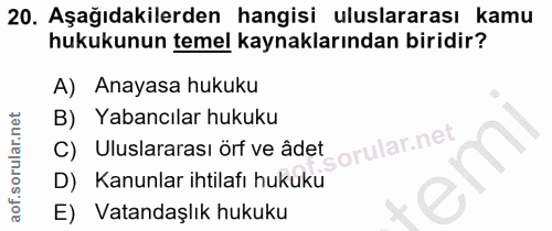 20. soru: Aşağıdakilerden hangisi uluslararası kamu hukukunun temel kaynaklarından biridir? A) Anayasa hukuku B) Yabancılar huk…