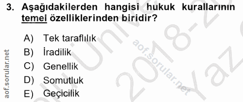 3. soru: Aşağıdakilerden hangisi hukuk kurallarının temel özelliklerinden biridir? A) Tek taraflılık B) Iradilik Genellik orul…