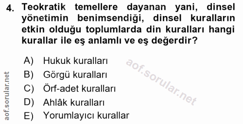 4. soru: Teokratik temellere dayanan yani, dinsel yönetimin benimsendiği, dinsel kuralların etkin olduğu toplumlarda din kural…