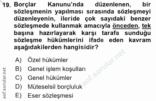 19. soru: Borçlar Kanunu'nda düzenlenen, bir sözleşmenin yapılması sırasında sözleşmeyi düzenleyenin, ileride çok sayıdaki benz…