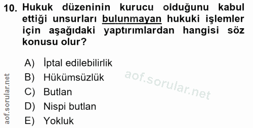 10. soru: Hukuk düzeninin kurucu olduğunu kabul ettiği unsurları bulunmayan hukuki işlemler için aşağıdaki yaptırımlardan hangi…