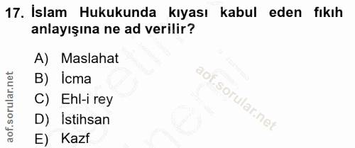 17. soru: İslam Hukukunda kıyası kabul eden fıkıh anlayışına ne ad verilir? A) Maslahat B) Icma C) Ehl-i rey D) Istihsan E) Kazf