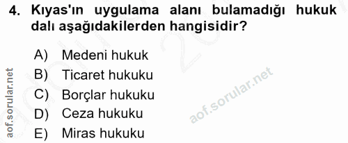 4. soru: Kıyas'ın uygulama alanı bulamadığı hukuk dalı aşağıdakilerden hangisidir? A) Medeni hukuk B) Ticaret hukuku Borçlar h…