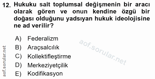 12. soru: Hukuku salt toplumsal değişmenin bir aracı olarak gören ve onun kendine özgü bir doğası olduğunu yadsıyan hukuk ideol…