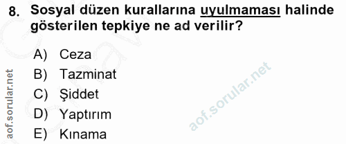8. soru: Sosyal düzen kurallarına uyulmaması halinde gösterilen tepkiye ne ad verilir? A) Ceza B) Tazminat C) Şiddet D) Yaptır…