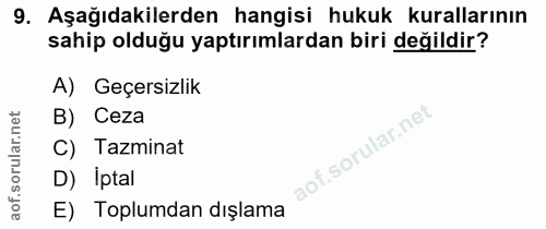 9. soru: Aşağıdakilerden hangisi hukuk kurallarının sahip olduğu yaptırımlardan biri değildir? A) Geçersizlik B) Ceza C) Tazmi…