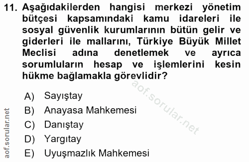 11. soru: Aşağıdakilerden hangisi merkezi yönetim bütçesi kapsamındaki kamu idareleri ile sosyal güvenlik kurumlarının bütün ge…