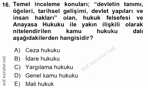 16. soru: Temel inceleme konuları; "devletin tanımı, öğeleri, tarihsel gelişimi, devlet yapıları ve insan hakları" olan, hukuk…
