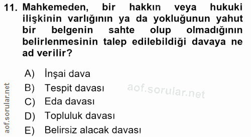 11. soru: Mahkemeden, bir hakkın veya hukuki ilişkinin varlığının ya da yokluğunun yahut bir belgenin sahte olup olmadığının be…