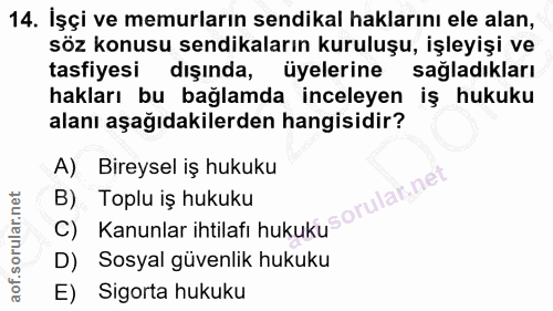 14. soru: İşçi ve memurların sendikal haklarını ele alan, söz konusu sendikaların kuruluşu, işleyişi ve tasfiyesi dışında, üyel…