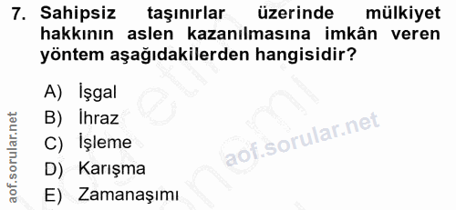 7. soru: Sahipsiz taşınırlar üzerinde mülkiyet hakkının aslen kazanılmasına imkân veren yöntem aşağıdakilerden hangisidir? A)…