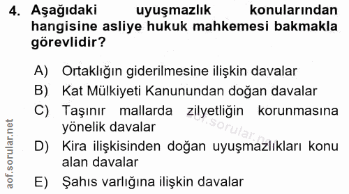 4. soru: Aşağıdaki uyuşmazlık konularından hangisine asliye hukuk mahkemesi bakmakla görevlidir? A) Ortaklığın giderilmesine i…