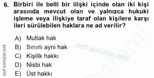 6. soru: Birbiri ile belli bir ilişki içinde olan iki kişi arasında mevcut olan ve yalnızca hukuki işleme veya ilişkiye taraf…