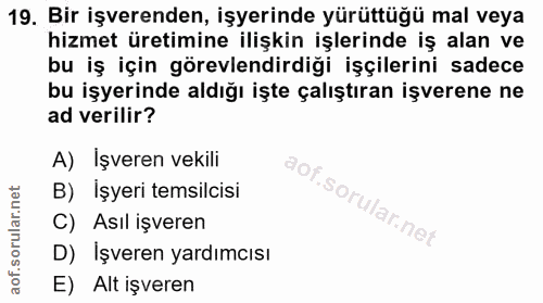 19. soru: Bir işverenden, işyerinde yürüttüğü mal veya hizmet üretimine ilişkin işlerinde iş alan ve bu iş için görevlendirdiği…