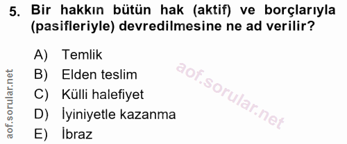 5. soru: Bir hakkın bütün hak (aktif) ve borçlarıyla (pasifleriyle) devredilmesine ne ad verilir? A) Temlik B) Elden teslim C)…