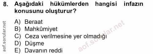 8. soru: Aşağıdaki hükümlerden hangisi infazın konusunu oluşturur? A) Beraat ar.net B) Mahkûmiyet C) Ceza verilmesine yer olma…