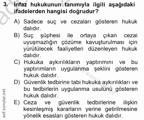 3. soru: Infaz hukukunun tanımıyla ilgili aşağıdaki ifadelerden hangisi doğrudur? A) Sadece suç ve cezaları gösteren hukuk dal…