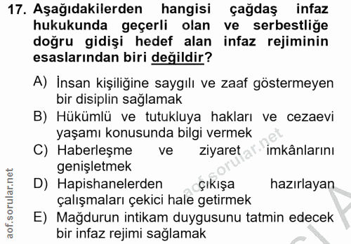 17. soru: Aşağıdakilerden hangisi çağdaş infaz hukukunda geçerli olan ve serbestlige doğru gidişi hedef alan infaz rejiminin es…