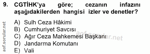 9. soru: CGTIHK'ya göre; cezanın infazını aşağıdakilerden hangisi izler ve denetler? A) Sulh Ceza Hâkimi B) Cumhuriyet Savcısi…