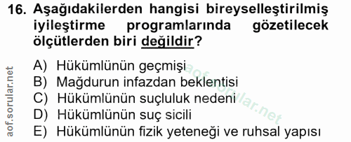 16. soru: Aşağıdakilerden hangisi bireyselleştirilmiş iyileştirme programlarinda gözetilecek ölçütlerden biri değildir? A) Hükü…