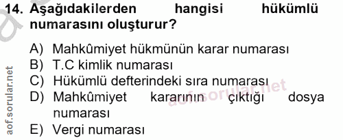 14. soru: Aşağıdakilerden hangisi hükümlü numarasını oluşturur? A) Mahkümiyet hükmünün karar numarası B) T.C kimlik numarası C)…