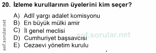 20. soru: Izleme kurullarının üyelerini kim seçer? A) Adlî yargı adalet komisyonu B) En büyük mülki amir C) II genel meclisi D)…