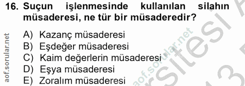 16. soru: Suçun işlenmesinde kullanılan silahın müsaderesi, ne tür bir müsaderedir? A) Kazanç müsaderesi B) Eşdeğer müsaderesi…
