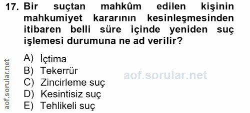 17. soru: Bir suçtan mahkûm edilen kişinin mahkumiyet kararının kesinleşmesinden itibaren belli süre içinde yeniden suç işlemes…