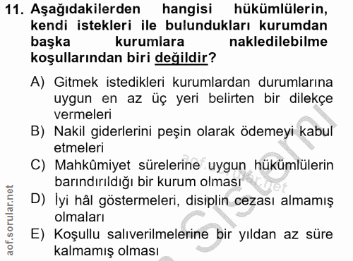 11. soru: Aşağıdakilerden hangisi hükümlülerin, kendi istekleri ile bulundukları kurumdan başka kurumlara nakledilebilme koşull…