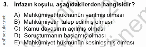 3. soru: Infazın koşulu, aşağıdakilerden hangisidir? A) Mahkümiyet hükmünün verilmiş olması B) Mahkümiyetin talep edilmiş olma…