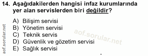 14. soru: Aşağıdakilerden hangisi infaz kurumlarında yer alan servislerden biri değildir? A) Bilişim servisi B) Yönetim servisi…