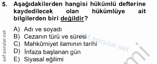 5. soru: Aşağıdakilerden hangisi hükümlü defterine kaydedilecek olan hükümlüye ait bilgilerden biri değildir? A) Adı ve soyadı…