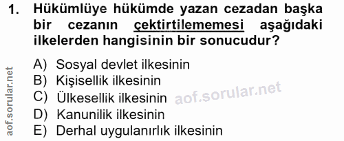 1. soru: Hükümlüye hükümde yazan cezadan başka bir cezanın çektirilememesi aşağıdaki ilkelerden hangisinin bir sonucudur? A) S…