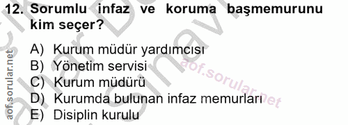 12. soru: Sorumlu infaz ve koruma başmemurunu kim seçer? A) Kurum müdür yardımcısı B) Yönetim servisi C) Kurum müdürü Kurumda b…