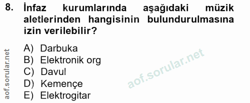 8. soru: Infaz kurumlarında aşağıdaki müzik aletlerinden hangisinin bulundurulmasına izin verilebilir? A) Darbuka B) Elektroni…